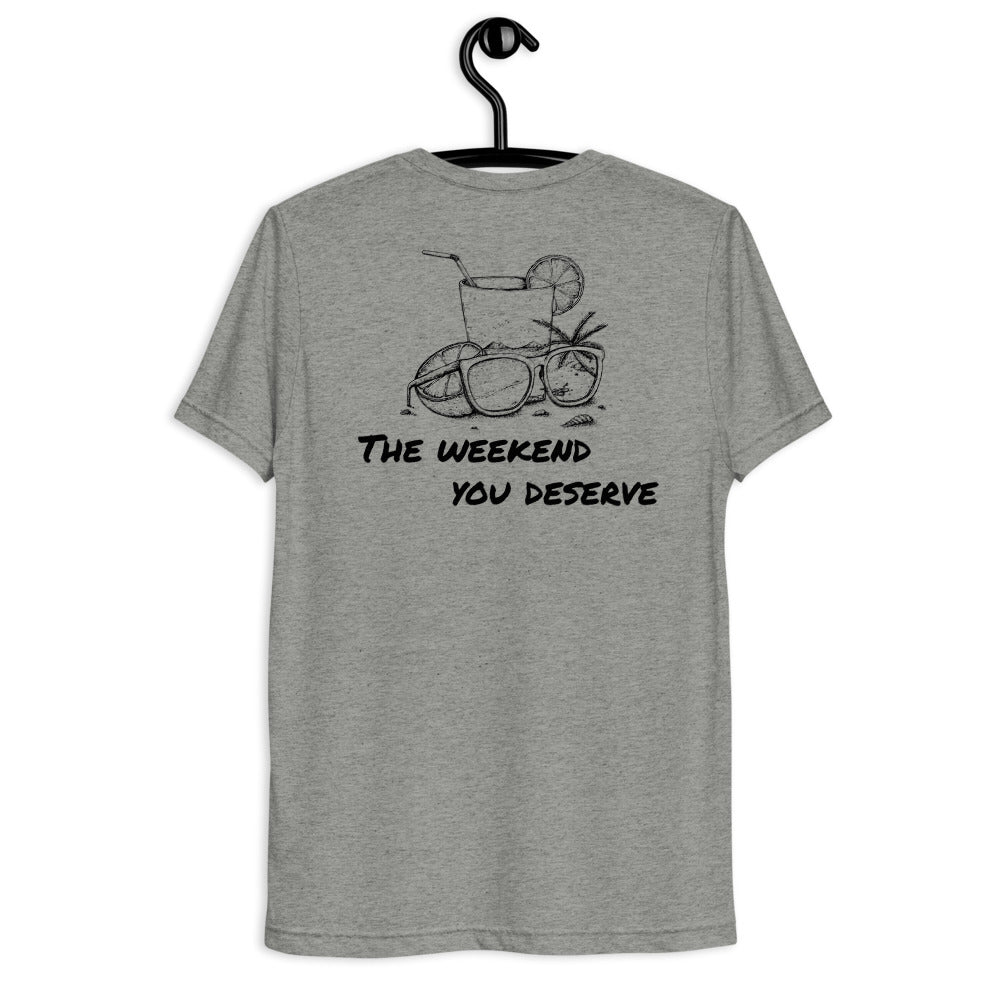 The Weekend You Deserve Tri-blend Shirt