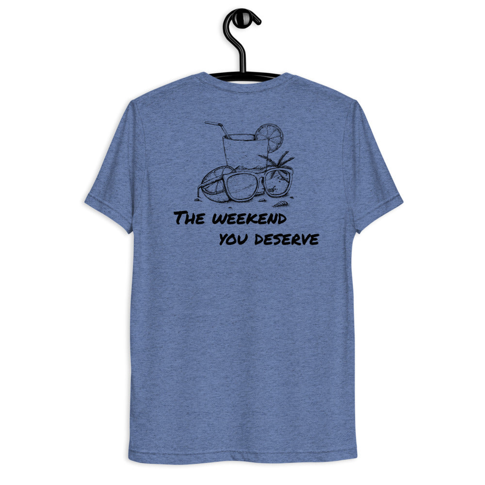 The Weekend You Deserve Tri-blend Shirt