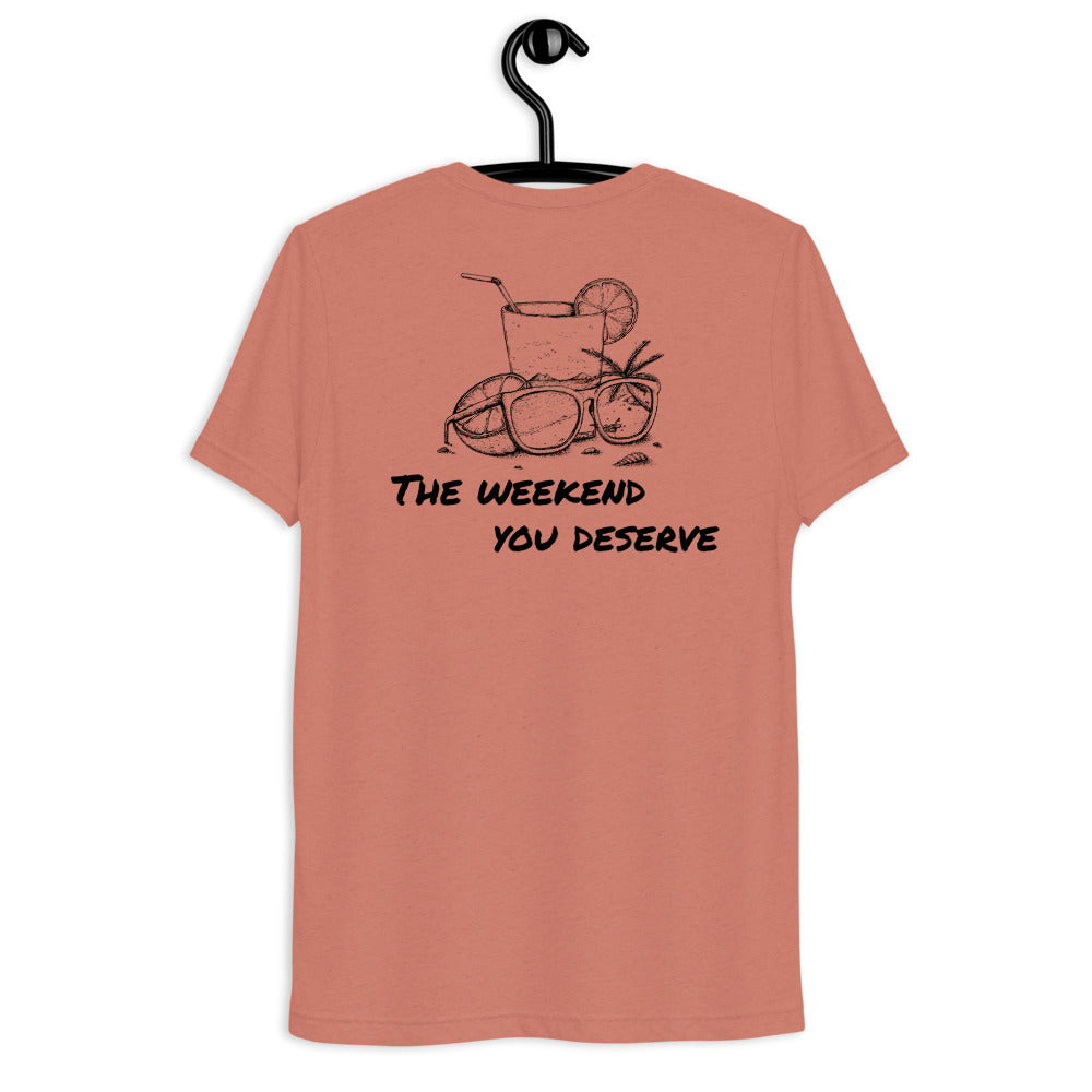 The Weekend You Deserve Tri-blend Shirt