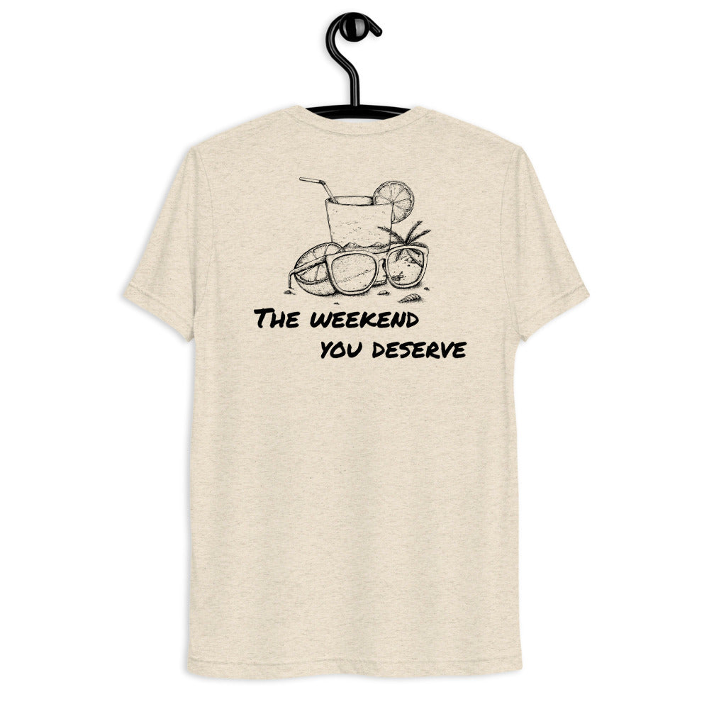 The Weekend You Deserve Tri-blend Shirt